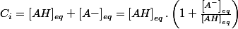 C_{i}=[AH]_{eq}+[A-]_{eq}=\left[AH\right]_{eq}.\left(1+\frac{\left[A^{-}\right]_{eq}}{\left[AH\right]_{eq}}\right)